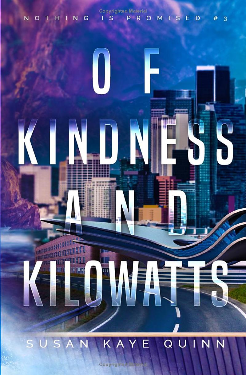 Susan Kaye Quinn: Of Kindness and Kilowatts (Nothing is Promised #3) (Paperback)