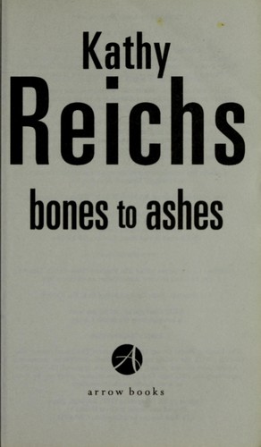 Kathy Reichs: Bones to ashes (2008, Arrow Books Ltd, [distributor] TBS The Book Service Ltd)