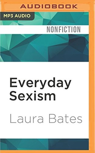 Sarah Brown Laura Bates, Laura Bates: Everyday Sexism (AudiobookFormat, 2016, Audible Studios on Brilliance, Audible Studios on Brilliance Audio)