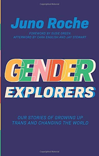 Juno Roche, Cara English, Jay Stewart, Susie Green: Gender Explorers (Paperback, 2020, Jessica Kingsley Publishers)