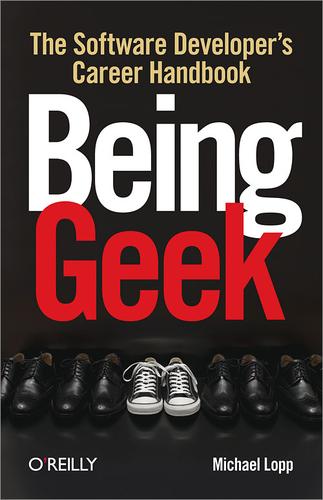 Michael Lopp: Being Geek (Paperback, 2010, O'Reilly Media)