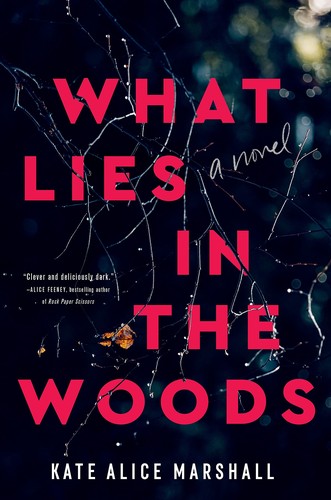 Kate Alice Marshall: What Lies in the Woods (2023, Flatiron Books)