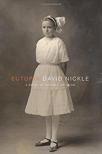 David Nickle: Eutopia: A Novel of Terrible Optimism