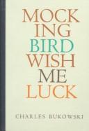 Charles Bukowski: Mockingbird Wish Me Luck (Hardcover, 1984, Black Sparrow Press)