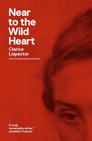Clarice Lispector, Benjamin Moser, Alison Entrekin: Near to the Wild Heart (2012, New Directions Publishing Corporation)