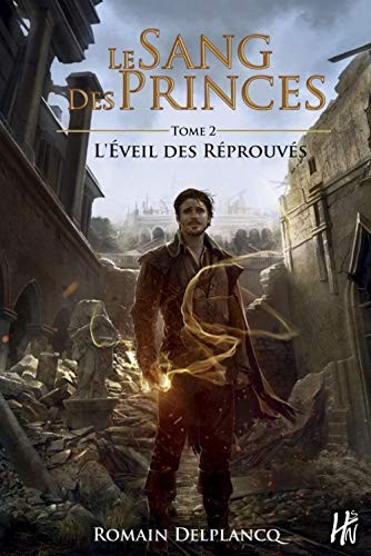 Romain DELPLANCQ: Le sang des princes T02 - L'éveil des reprouvés (Paperback, 2017, HOMME SANS NOM)