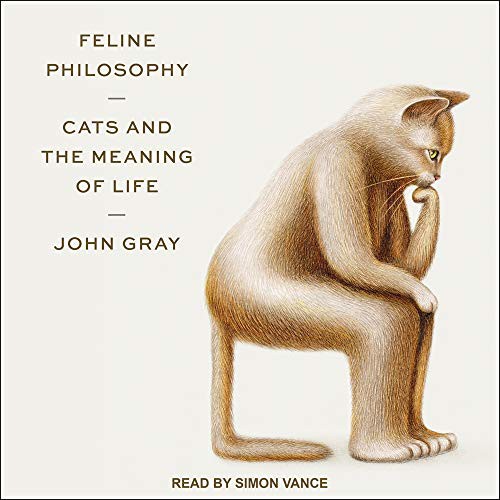 John Gray, Simon Vance: Feline Philosophy (AudiobookFormat, 2020, Tantor Audio)