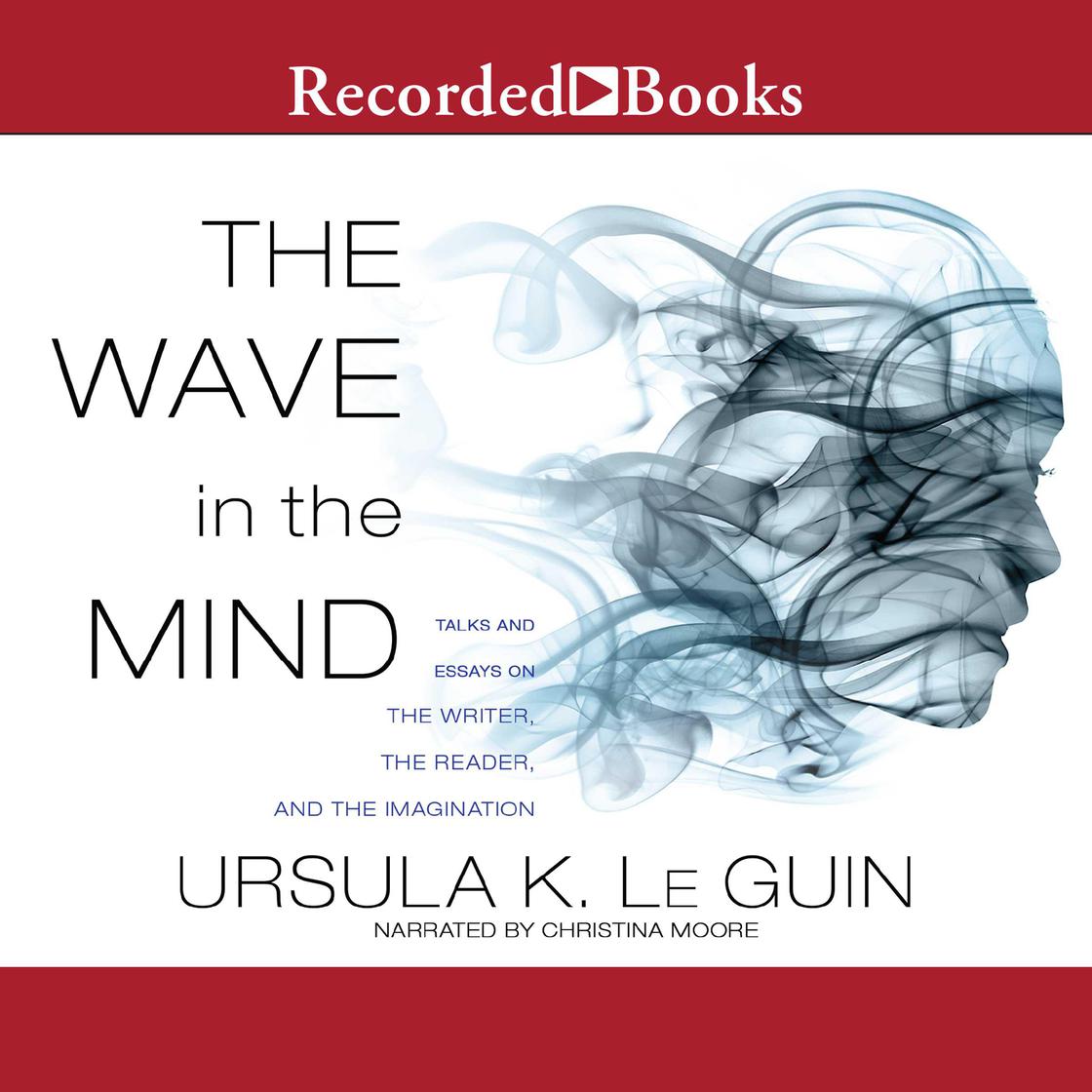 Ursula K. Le Guin: The wave in the mind (AudiobookFormat, 2018, Recorded Books, Inc.)