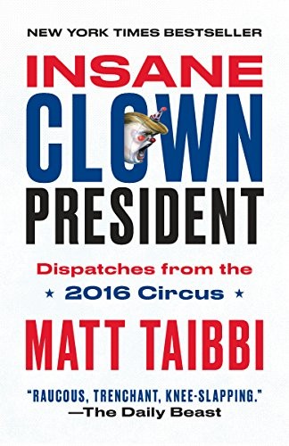 Matt Taibbi: Insane Clown President (Paperback, 2018, Spiegel & Grau)