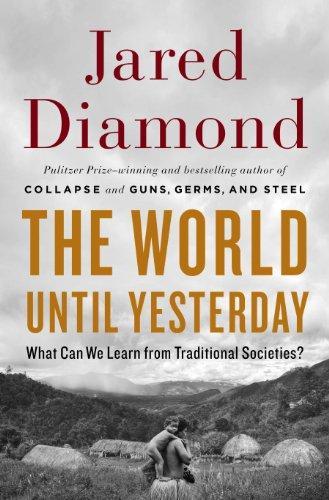 Jared Diamond: The World Until Yesterday: What Can We Learn from Traditional Societies? (2012, Viking)