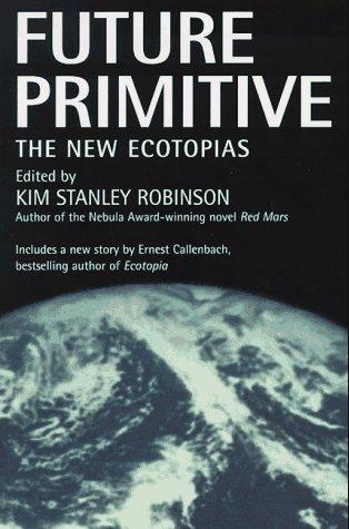 Kim Stanley Robinson: Future Primitive (1997, Tor Books)