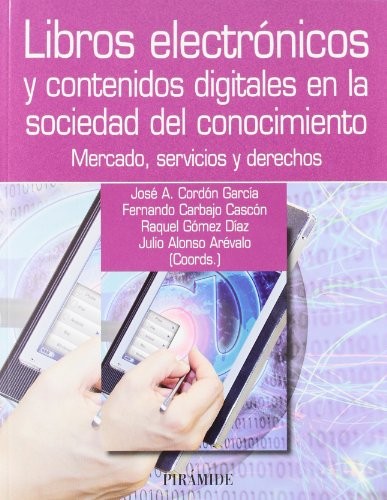 Libros electrónicos y contenidos digitales en la sociedad del conocimiento : mercado, servicios y derechos (Piramide)