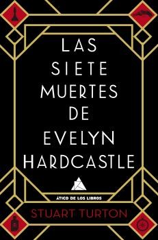 Stuart Turton: Las siete muertes de Evelyn Hardcastle (2018, Atico de los Libros)
