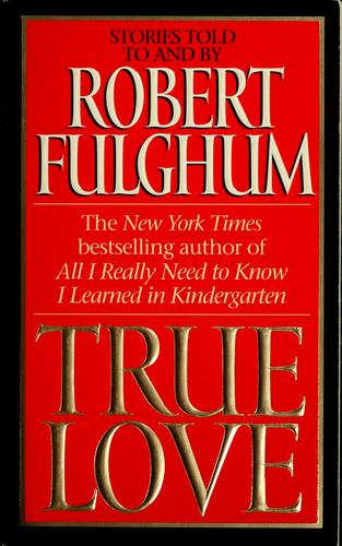 Robert Fulghum: True love (1998, HarperPaperbacks)