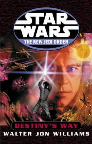 Walter Jon Williams: Destiny's Way (Star Wars: The New Jedi Order) (Hardcover, 2002, Century)