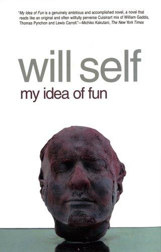 Will Self: My Idea of Fun (Paperback, 2005, Grove Press)