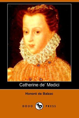Honoré de Balzac: Catherine De' Medici (Paperback, 2006, Dodo Press)