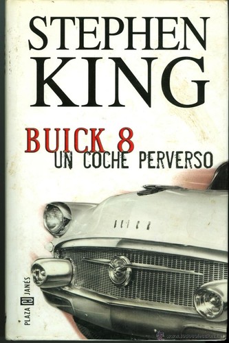 Stephen King: Buick 8, Un Coche Perverso (Hardcover, Spanish language, 2002, Plaza & Janes Editories Sa)