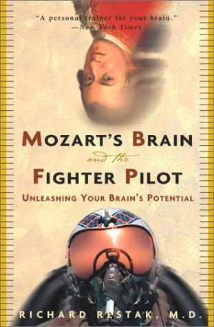 Richard Restak: Mozart's Brain and the Fighter Pilot (2002, Three Rivers Press)
