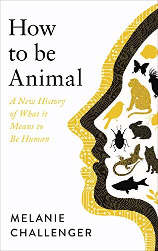 Melanie Challenger: How to Be Animal (Paperback)