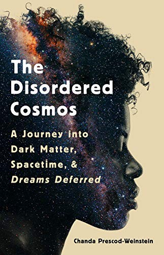 Chanda Prescod-Weinstein: The Disordered Cosmos (2021, Bold Type Books)