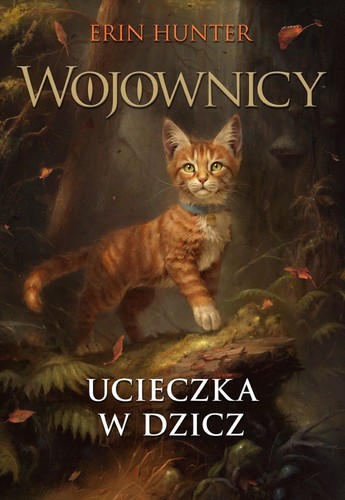 Erin Hunter: Ucieczka w dzicz. Wojownicy (Hardcover, Polish language, 2019, Nowa Baśń)