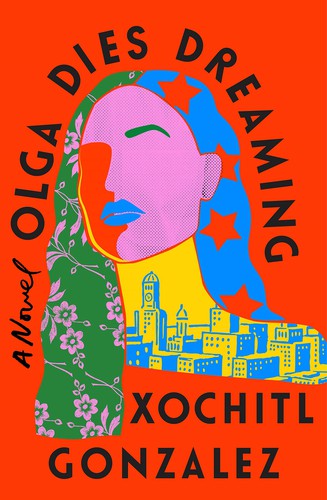 Xochitl Gonzalez: Olga Dies Dreaming (2022, Flatiron Books)