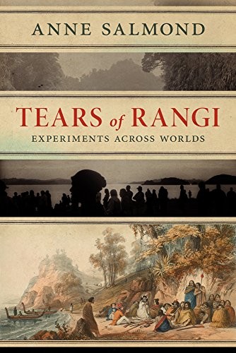 Anne Salmond: Tears of Rangi (2017, Auckland University Press)