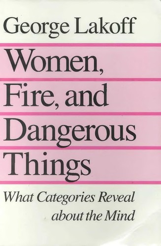 George Lakoff: Women, fire, and dangerous things (Paperback, 1990, University of Chicago Press)