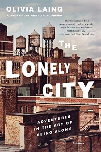 Olivia Laing: The Lonely City (Paperback, 2017, Picador)