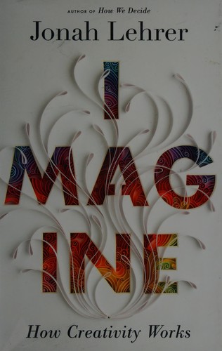 Jonah Lehrer: Imagine (2012, Allen Lane)