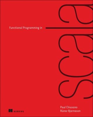 Paul Chiusano: Functional Programming In Scala (2013, Manning Publications)
