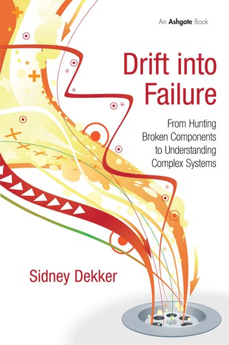Sidney Dekker: Drift Into Failure (2010, Ashgate)