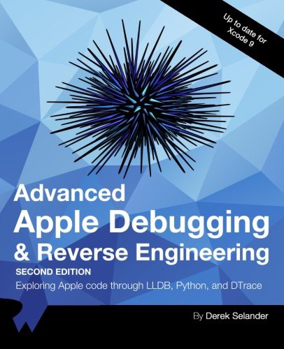 raywenderlich.com Team, Derek Selander: Advanced Apple Debugging & Reverse Engineering Second Edition (Paperback, 2017, Razeware LLC)