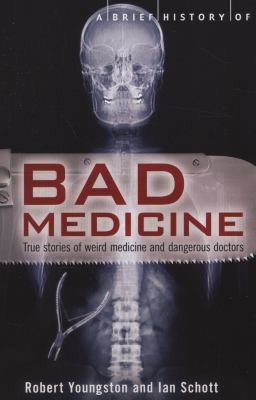 Ian Schott: A Brief History of Bad Medicine by Ian Schott Robert Youngston (2012, Robinson Publishing)