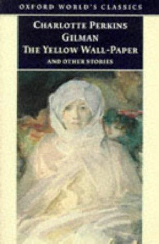 Charlotte Perkins Gilman: The Yellow Wall-paper and Other Stories (1998, Oxford University Press, USA)