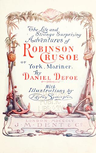 Daniel Defoe: The life and strange surprising adventures of Robinson Crusoe of York, mariner (1905, Dent)