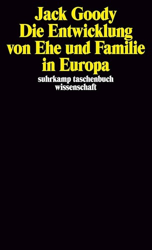 Jack Goody: Die Entwicklung von Ehe und Familie in Europa (1989, Suhrkamp)