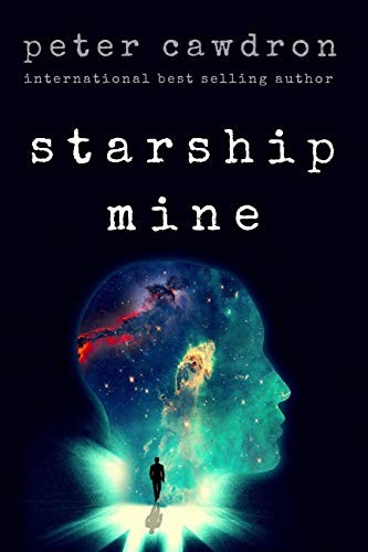 Mr Peter Cawdron: Starship Mine (Paperback, 2016, CreateSpace Independent Publishing Platform)