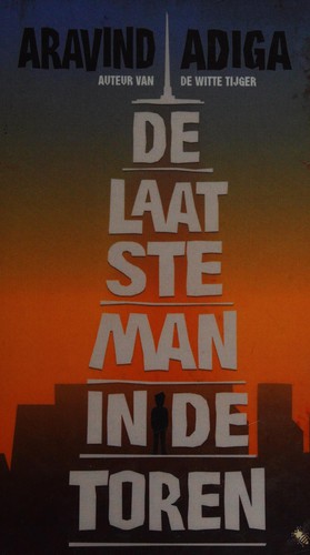 Aravind Adiga: De laatste man in de toren (Dutch language, 2011, De Bezige Bij)