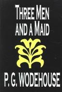 P. G. Wodehouse: Three Men and a Maid (Hardcover, 2004, Wildside Press)