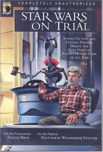 Matthew Woodring Stover, David Brin: Star Wars on Trial (Paperback, 2006, Benbella Books)