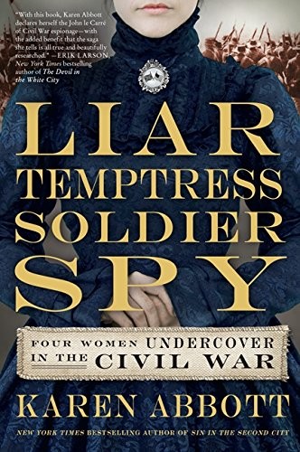 Karen Abbott: Liar, Temptress, Soldier, Spy (Hardcover, 2014, Harper)