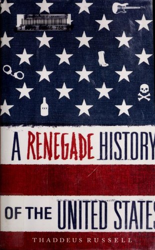 Thaddeus Russell: A renegade history of the United States (2010, Free Press)