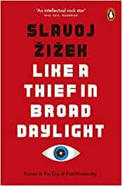 Slavoj Žižek: Like a Thief in Broad Daylight (2019, Penguin Books, Limited)