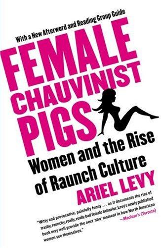 Ariel Levy: Female Chauvinist Pigs (2006, Free Press)