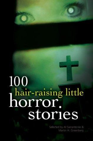 Edgar Allan Poe, Nathaniel Hawthorne, Mark Twain, Martin H. Greenberg, Al Sarrantonio, Al Sarrantino, Ambrose Bierce: 100 hair-raising little horror stories (2003, Sterling Pub.)