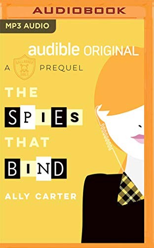 Ally Carter, Rebecca Soler: Spies that Bind, The (AudiobookFormat, 2019, Audible Studios on Brilliance Audio)