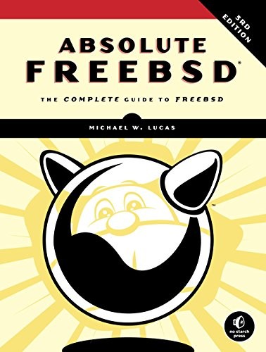 Michael W. Lucas: Absolute FreeBSD, 3rd Edition: The Complete Guide to FreeBSD (2018, No Starch Press)
