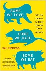 Hal Herzog: Some We Love, Some We Hate, Some We Eat (Hardcover, 2010, Harper)